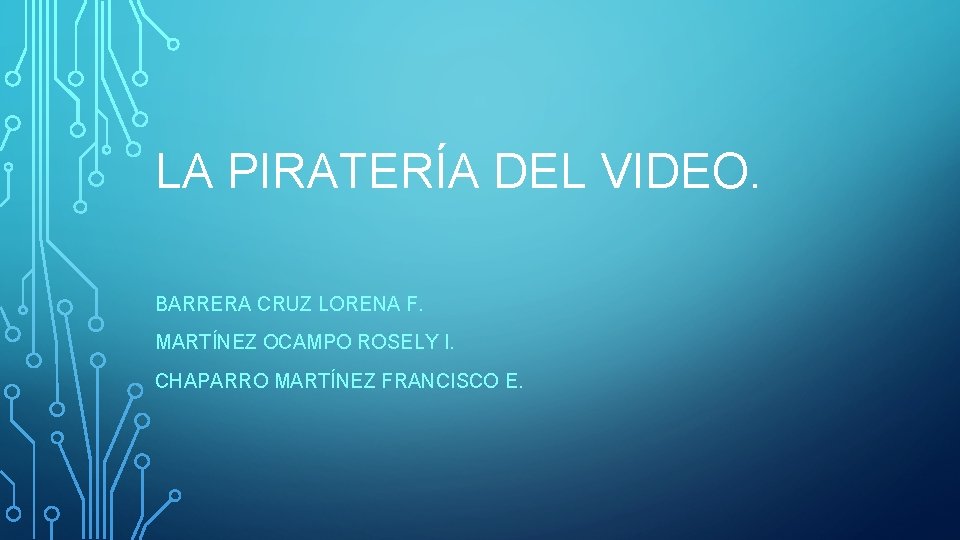 LA PIRATERÍA DEL VIDEO. BARRERA CRUZ LORENA F. MARTÍNEZ OCAMPO ROSELY I. CHAPARRO MARTÍNEZ