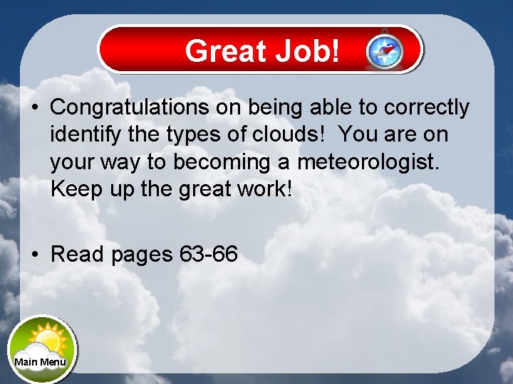 Great Job! • Congratulations on being able to correctly identify the types of clouds!