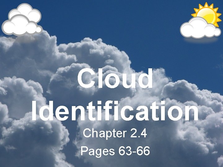 Cloud Identification Chapter 2. 4 Pages 63 -66 
