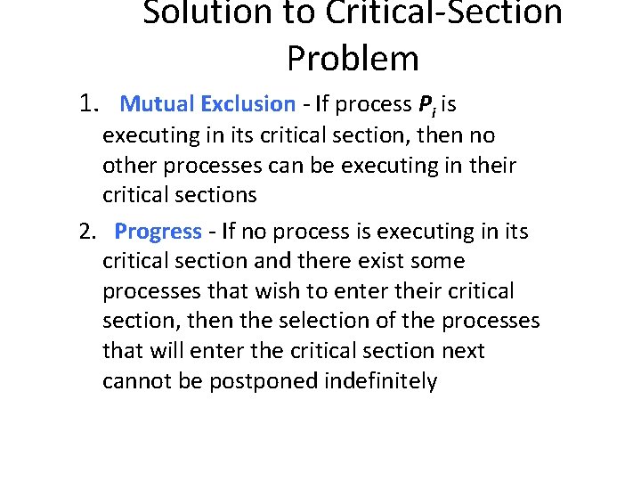 Solution to Critical-Section Problem 1. Mutual Exclusion - If process Pi is executing in