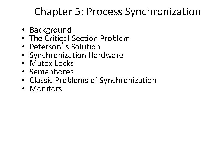 Chapter 5: Process Synchronization • • Background The Critical-Section Problem Peterson’s Solution Synchronization Hardware