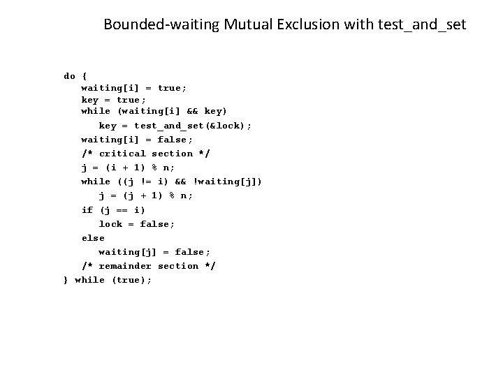 Bounded-waiting Mutual Exclusion with test_and_set do { waiting[i] = true; key = true; while