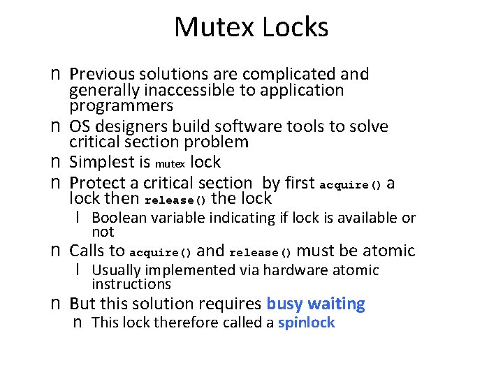 Mutex Locks n Previous solutions are complicated and generally inaccessible to application programmers n