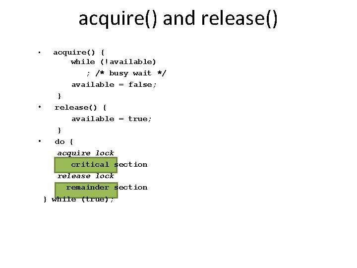 acquire() and release() acquire() { while (!available) ; /* busy wait */ available =
