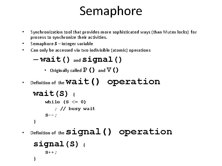 Semaphore • • • Synchronization tool that provides more sophisticated ways (than Mutex locks)