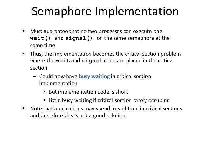 Semaphore Implementation • Must guarantee that no two processes can execute the wait() and