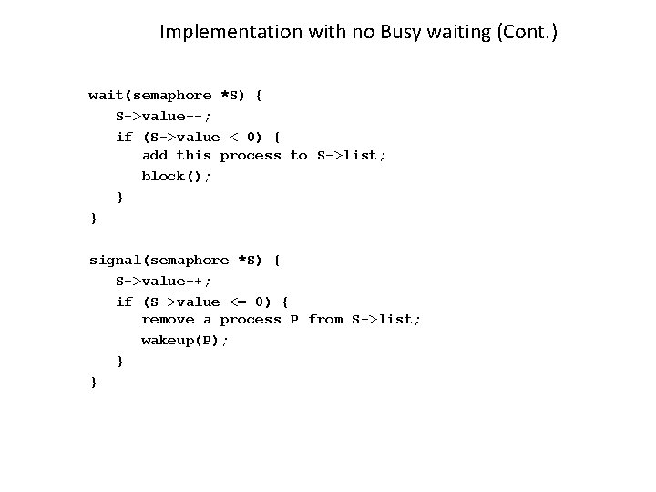 Implementation with no Busy waiting (Cont. ) wait(semaphore *S) { S->value--; if (S->value <