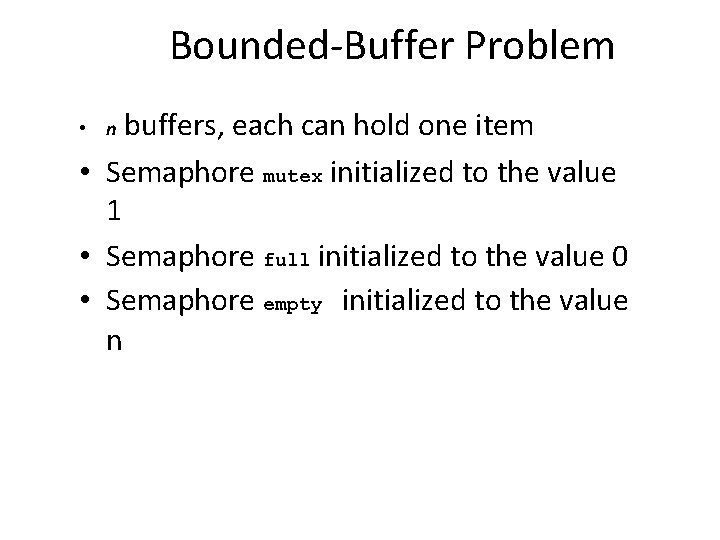 Bounded-Buffer Problem buffers, each can hold one item • Semaphore mutex initialized to the
