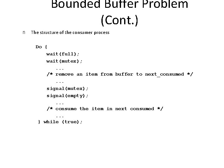 Bounded Buffer Problem (Cont. ) n The structure of the consumer process Do {