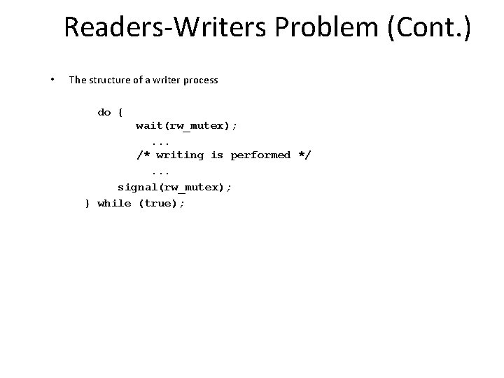 Readers-Writers Problem (Cont. ) • The structure of a writer process do { wait(rw_mutex);