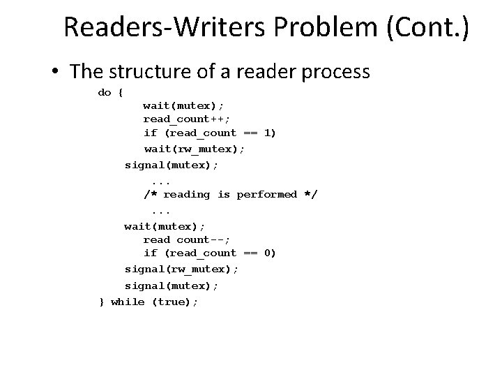 Readers-Writers Problem (Cont. ) • The structure of a reader process do { wait(mutex);