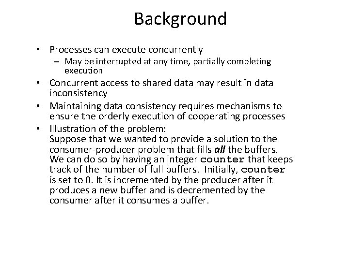 Background • Processes can execute concurrently – May be interrupted at any time, partially