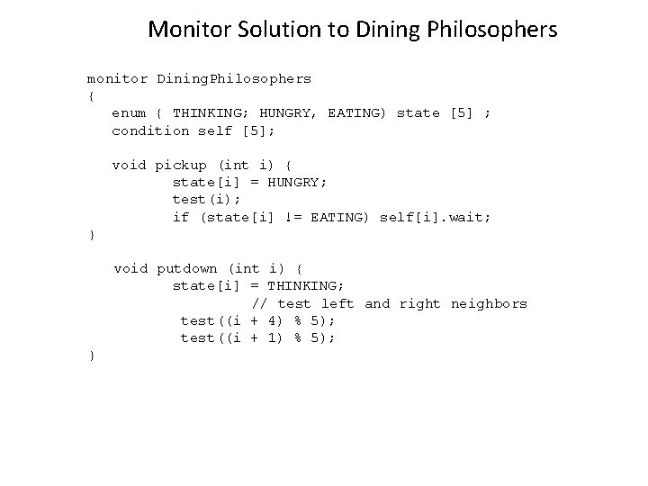 Monitor Solution to Dining Philosophers monitor Dining. Philosophers { enum { THINKING; HUNGRY, EATING)