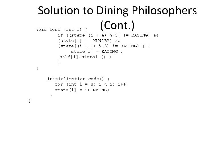 Solution to Dining Philosophers (Cont. ) void test (int i) { if ((state[(i +