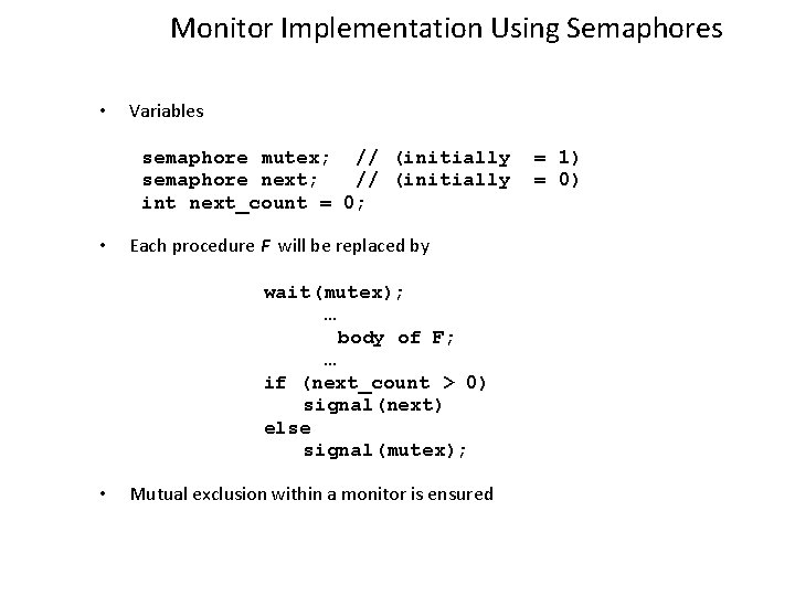 Monitor Implementation Using Semaphores • Variables semaphore mutex; // (initially semaphore next; // (initially