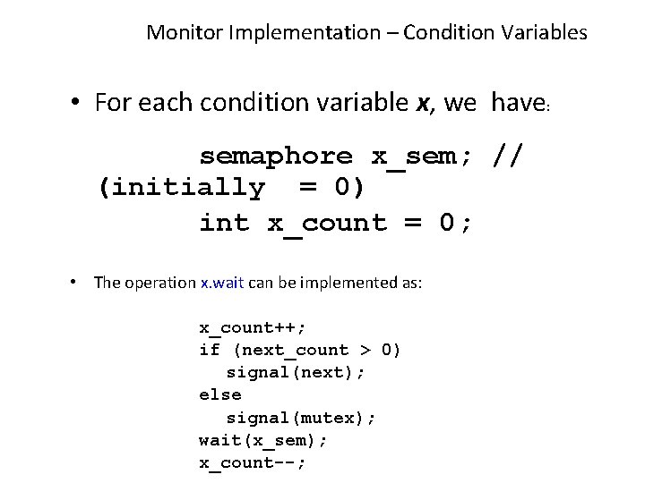 Monitor Implementation – Condition Variables • For each condition variable x, we have: semaphore