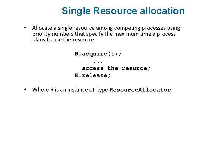Single Resource allocation • Allocate a single resource among competing processes using priority numbers