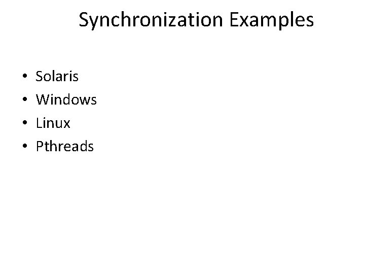 Synchronization Examples • • Solaris Windows Linux Pthreads 