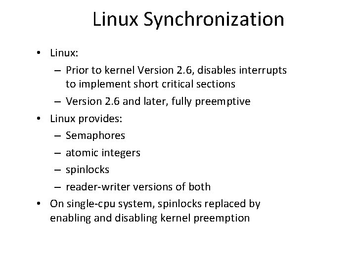 Linux Synchronization • Linux: – Prior to kernel Version 2. 6, disables interrupts to