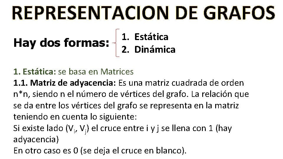 REPRESENTACION DE GRAFOS Hay dos formas: 1. Estática 2. Dinámica 1. Estática: se basa