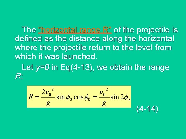The “horizontal range R” of the projectile is defined as the distance along the