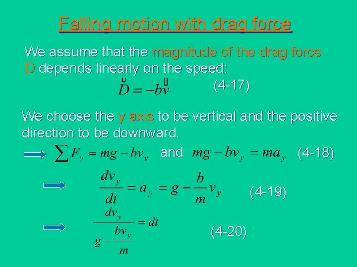 Falling motion with drag force We assume that the magnitude of the drag force