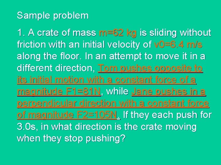 Sample problem 1. A crate of mass m=62 kg is sliding without friction with