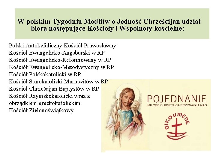 W polskim Tygodniu Modlitw o Jedność Chrześcijan udział biorą następujące Kościoły i Wspólnoty kościelne: