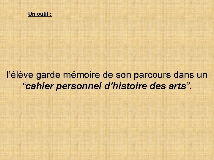 Un outil : l’élève garde mémoire de son parcours dans un “cahier personnel d’histoire