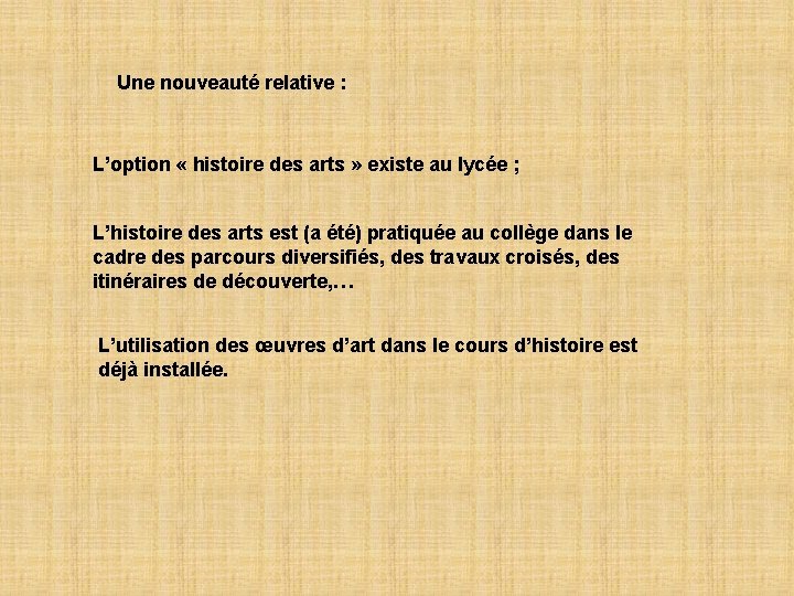 Une nouveauté relative : L’option « histoire des arts » existe au lycée ;