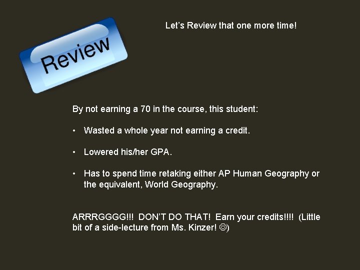 Let’s Review that one more time! By not earning a 70 in the course,