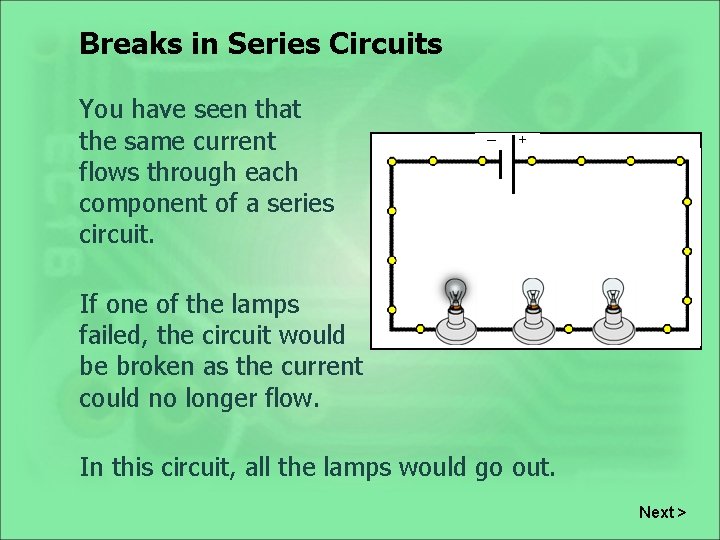 Breaks in Series Circuits You have seen that the same current flows through each