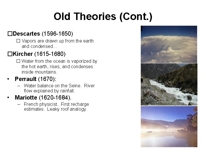 Old Theories (Cont. ) �Descartes (1596 -1650) � Vapors are drawn up from the