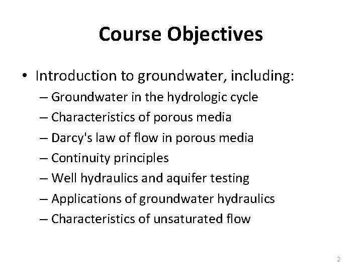 Course Objectives • Introduction to groundwater, including: – Groundwater in the hydrologic cycle –