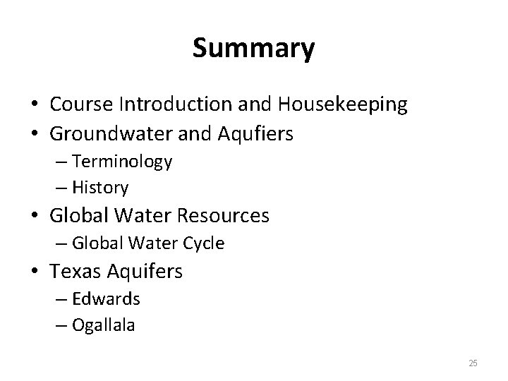 Summary • Course Introduction and Housekeeping • Groundwater and Aqufiers – Terminology – History