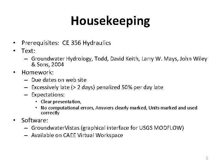 Housekeeping • Prerequisites: CE 356 Hydraulics • Text: – Groundwater Hydrology, Todd, David Keith,