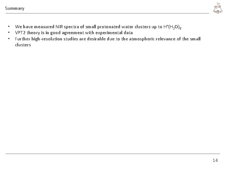 Summary • We have measured NIR spectra of small protonated water clusters up to