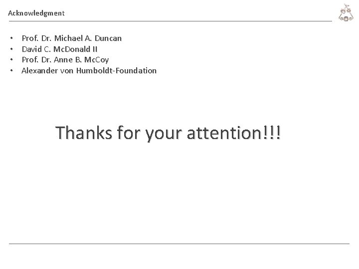 Acknowledgment • • Prof. Dr. Michael A. Duncan David C. Mc. Donald II Prof.