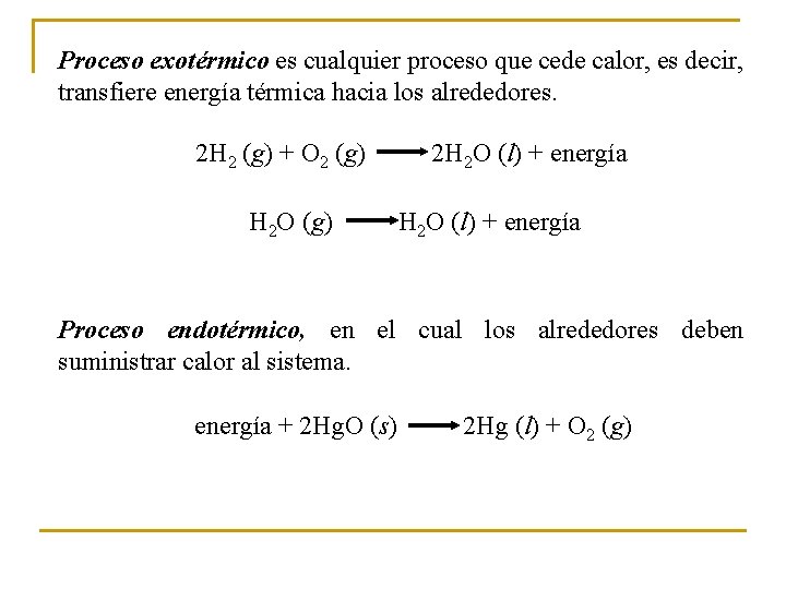 Proceso exotérmico es cualquier proceso que cede calor, es decir, transfiere energía térmica hacia