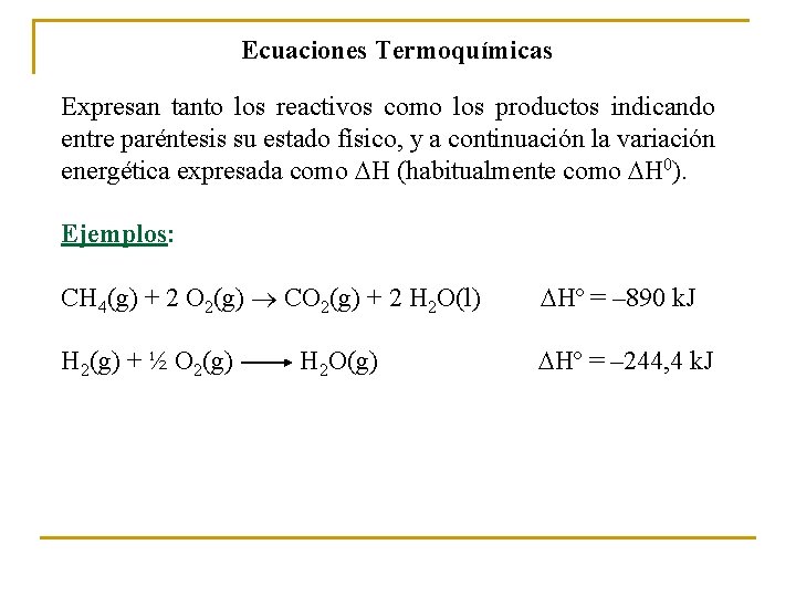 Ecuaciones Termoquímicas Expresan tanto los reactivos como los productos indicando entre paréntesis su estado