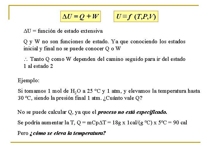 ΔU = Q + W U ≡ f (T, P, V) ΔU = función