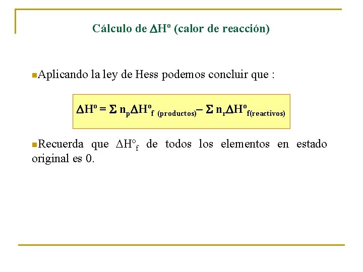 Cálculo de Hº (calor de reacción) n. Aplicando la ley de Hess podemos concluir