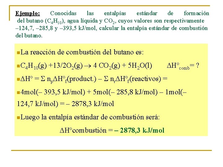 Ejemplo: Conocidas las entalpías estándar de formación del butano (C 4 H 10), agua