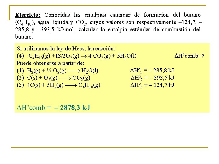 Ejercicio: Conocidas las entalpías estándar de formación del butano (C 4 H 10), agua