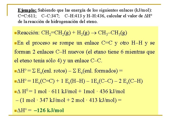 Ejemplo: Sabiendo que las energía de los siguientes enlaces (k. J/mol): C=C: 611; C–C: