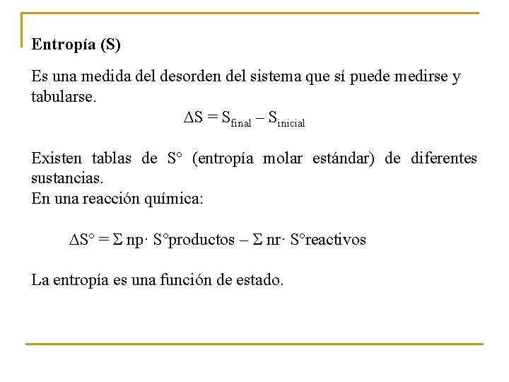 Entropía (S) Es una medida del desorden del sistema que sí puede medirse y