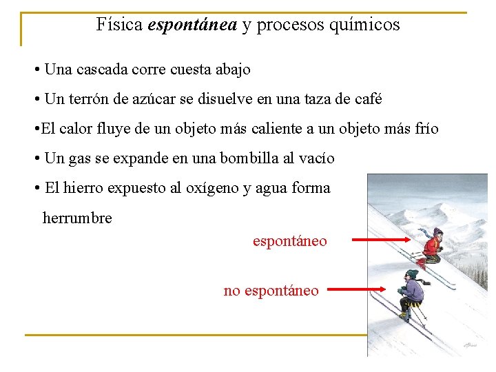 Física espontánea y procesos químicos • Una cascada corre cuesta abajo • Un terrón