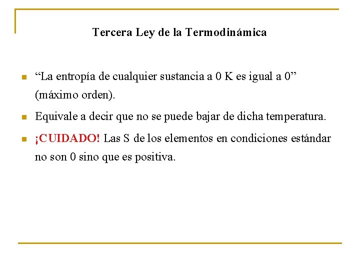 Tercera Ley de la Termodinámica n “La entropía de cualquier sustancia a 0 K