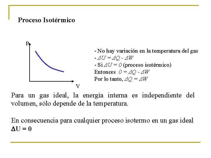 Proceso Isotérmico p - No hay variación en la temperatura del gas - ΔU