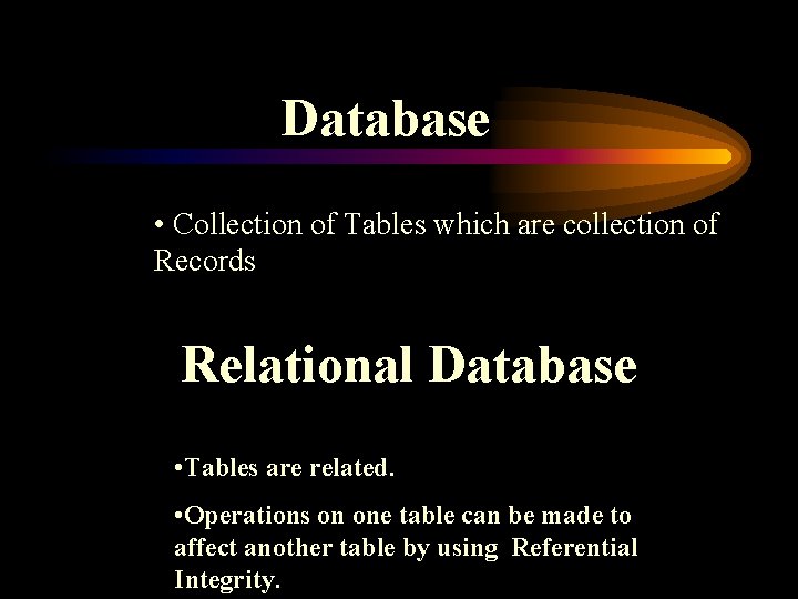 Database • Collection of Tables which are collection of Records Relational Database • Tables